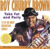 Roy Chubby Brown - Take Fat And Party cd
