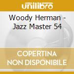 Woody Herman - Jazz Master 54 cd musicale di HERNAN WOODY