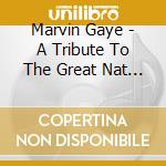 Marvin Gaye - A Tribute To The Great Nat King Cole cd musicale di GAYE MARVIN