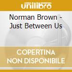 Norman Brown - Just Between Us cd