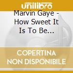 Marvin Gaye - How Sweet It Is To Be Loved By You cd