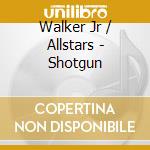 Walker Jr / Allstars - Shotgun cd musicale di Walker Jr / Allstars