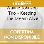 Wayne Johnson Trio - Keeping The Dream Alive