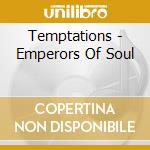Temptations - Emperors Of Soul cd musicale di TEMPTATIONS