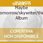 Maybe Tomorrow/skywriter/third Album cd