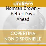 Norman Brown - Better Days Ahead cd