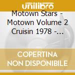 Motown Stars - Motown Volume 2 Cruisin 1978 - 1979 / Various cd musicale di Motown Stars