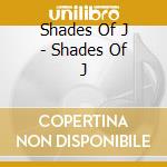 Shades Of J - Shades Of J cd