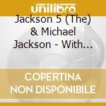 Jackson 5 (The) & Michael Jackson - With The Jackson 5 cd musicale di JACKSON 5