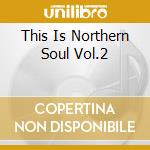 This Is Northern Soul Vol.2 cd