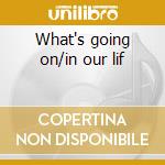 What's going on/in our lif cd