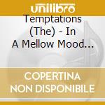 Temptations (The) - In A Mellow Mood (Rmst) cd musicale di Temptations