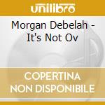 Morgan Debelah - It's Not Ov cd