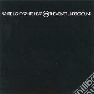 Velvet Underground (The) - White Light / White Heat cd musicale di VELVET UNDERGROUND