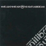 Velvet Underground (The) - White Light / White Heat cd