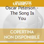 Oscar Peterson - The Song Is You cd musicale di PETERSON OSCAR
