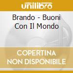 Brando - Buoni Con Il Mondo cd musicale di BRANDO