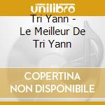 Tri Yann - Le Meilleur De Tri Yann cd