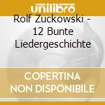 Rolf Zuckowski - 12 Bunte Liedergeschichte cd