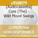 (Audiocassetta) Cure (The) - Wild Mood Swings cd