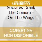Socrates Drank The Conium - On The Wings cd