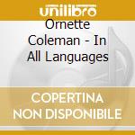 Ornette Coleman - In All Languages cd musicale di COLEMAN ORNETTE