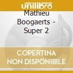Mathieu Boogaerts - Super 2 cd