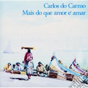 Carlos Do Carmo - Mais Do Que Amor E Amar cd musicale di Carlos Do Carmo