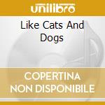 Like Cats And Dogs cd musicale di WHEEL CATHERINE