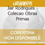 Jair Rodrigues - Colecao Obras Primas cd