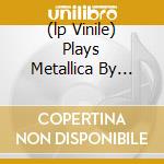 (lp Vinile) Plays Metallica By Four Ce