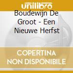 Boudewijn De Groot - Een Nieuwe Herfst cd musicale di Boudewijn De Groot