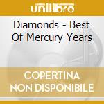 Diamonds - Best Of Mercury Years cd musicale di Diamonds