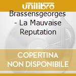 Brassensgeorges - La Mauvaise Reputation cd