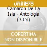 Camaron De La Isla - Antologia (3 Cd) cd
