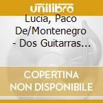 Lucia, Paco De/Montenegro - Dos Guitarras Flamencas.. cd musicale di Lucia, Paco De/Montenegro