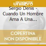 Sergio Denis - Cuando Un Hombre Ama A Una Mujer cd