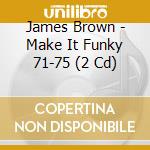 James Brown - Make It Funky 71-75 (2 Cd) cd