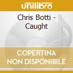 Chris Botti - Caught cd