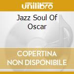 Jazz Soul Of Oscar cd musicale di PETERSON OSCAR