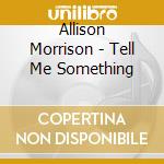 Allison Morrison - Tell Me Something cd