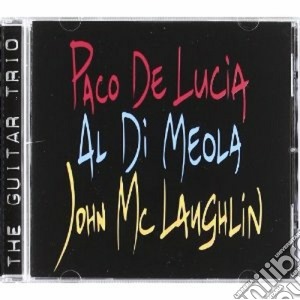 John Mclaughlin / Al Di Meola / Paco De Lucia - The Guitar Trio cd musicale di DE LUCIA P. DI MEOLA A. MCLAUG