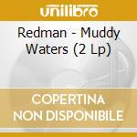 Redman - Muddy Waters (2 Lp) cd