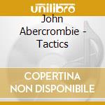 John Abercrombie - Tactics cd musicale di John Abercrombie