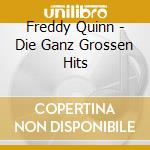 Freddy Quinn - Die Ganz Grossen Hits cd musicale di Freddy Quinn