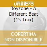 Boyzone - A Different Beat (15 Trax) cd musicale di Boyzone