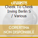 Cheek To Cheek Irving Berlin S / Various cd