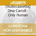 (Audiocassetta) Dina Carroll - Only Human cd