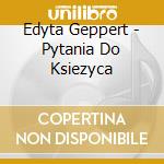 Edyta Geppert - Pytania Do Ksiezyca cd musicale di Edyta Geppert