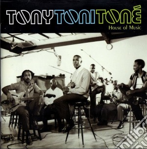 Tony! Toni! Tone! - House Of Music cd musicale di TONY TONI TONE'